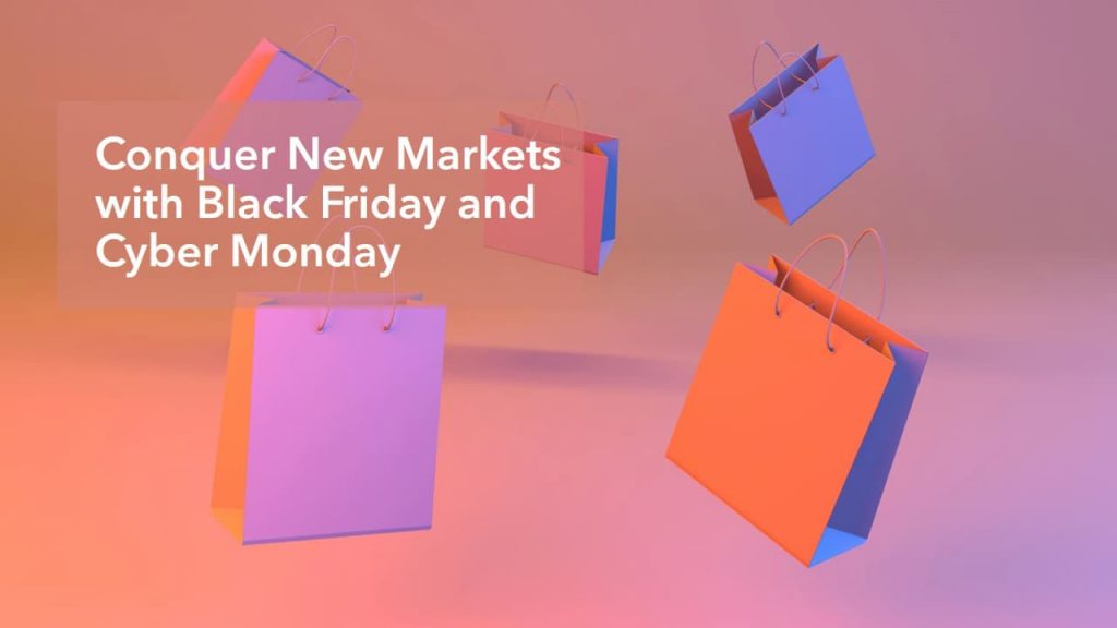 Conquer New Markets with Black Friday and Cyber Monday